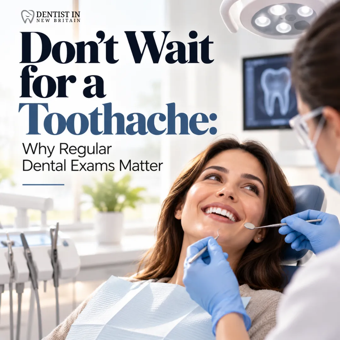 Don’t Wait for a Toothache: Why Regular Dental Exams Matter